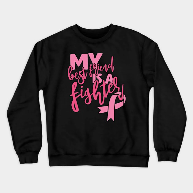 My best friend is a fighter Crewneck Sweatshirt by Cancer aware tees